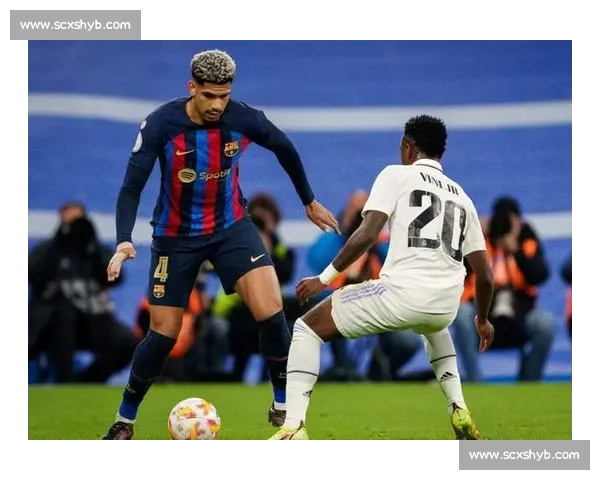 国王杯巅峰对决巴萨皇马再燃世纪恩怨争冠焦点大战全面来袭